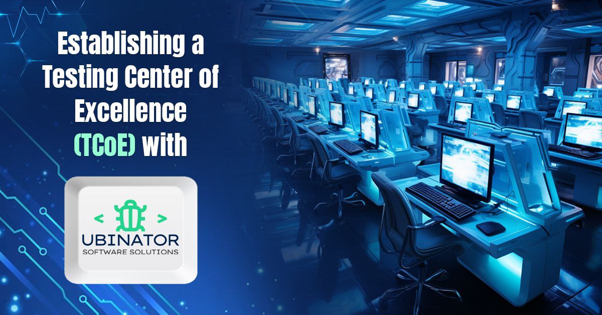 Establishing a Testing Center of Excellence (TCoE) with Ubinator - Case Study